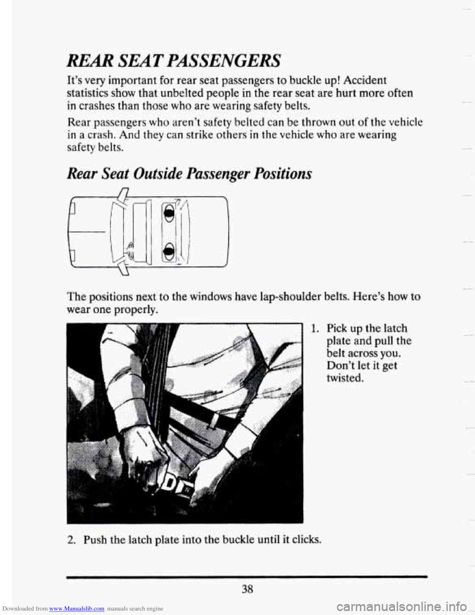 CADILLAC SEVILLE 1993 4.G Owners Manual Downloaded from www.Manualslib.com manuals search engine REAR SEAT PASSENGERS 
It’s  very important  for  rear  seat  passengers to buckle up! Accident 
statistics 
show that  unbelted  people in th