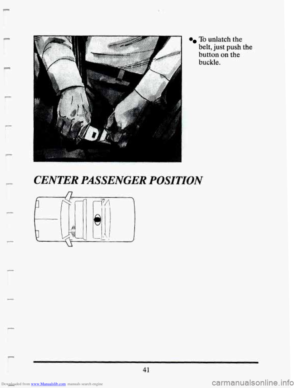 CADILLAC SEVILLE 1993 4.G Owners Manual Downloaded from www.Manualslib.com manuals search engine I- 
t. 
r 
c 
r 
r 
r 
To unlatch  the 
belt,  just 
push the 
button  on the 
buckle. 
CENTER PASSENGER POSITION 
41   