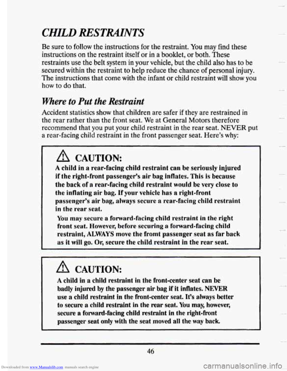 CADILLAC SEVILLE 1993 4.G Owners Manual Downloaded from www.Manualslib.com manuals search engine CHILD RESTMNTS
Be sure to follow the instructions for the restraint. You may find these
instructions
on the restraint itself or in a CADILLAC SEVILLE 1993 4.G Owners Manual Downloaded from www.Manualslib.com manuals search engine CHILD RESTMNTS
Be sure to follow the instructions for the restraint. You may find these
instructions
on the restraint itself or in a