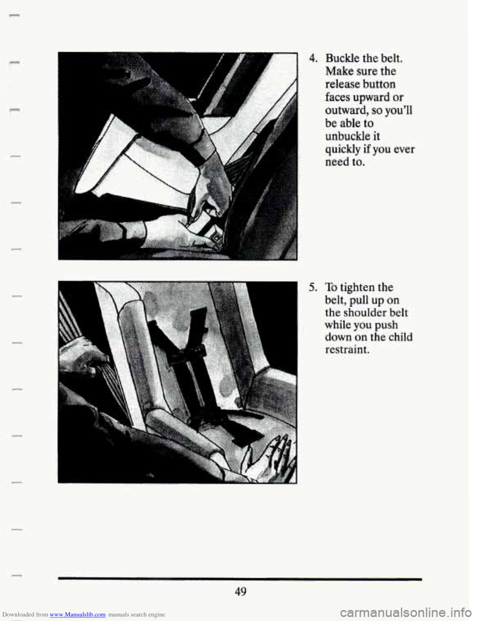 CADILLAC SEVILLE 1993 4.G Owners Manual Downloaded from www.Manualslib.com manuals search engine P 
c 
P 
5. To tighten  the 
belt,  pull  up  on 
the  shoulder  belt 
while 
you push 
down  on the  child 
restraint. 
P 
49   