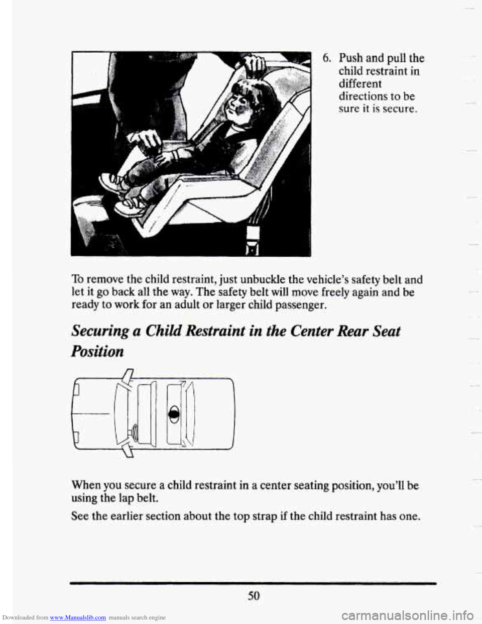 CADILLAC SEVILLE 1993 4.G Owners Manual Downloaded from www.Manualslib.com manuals search engine 6. Push and pull the 
child  restraint  in 
different 
directions  to be 
sure it is secure. 
To remove  the child  restraint,  just unbuckle  