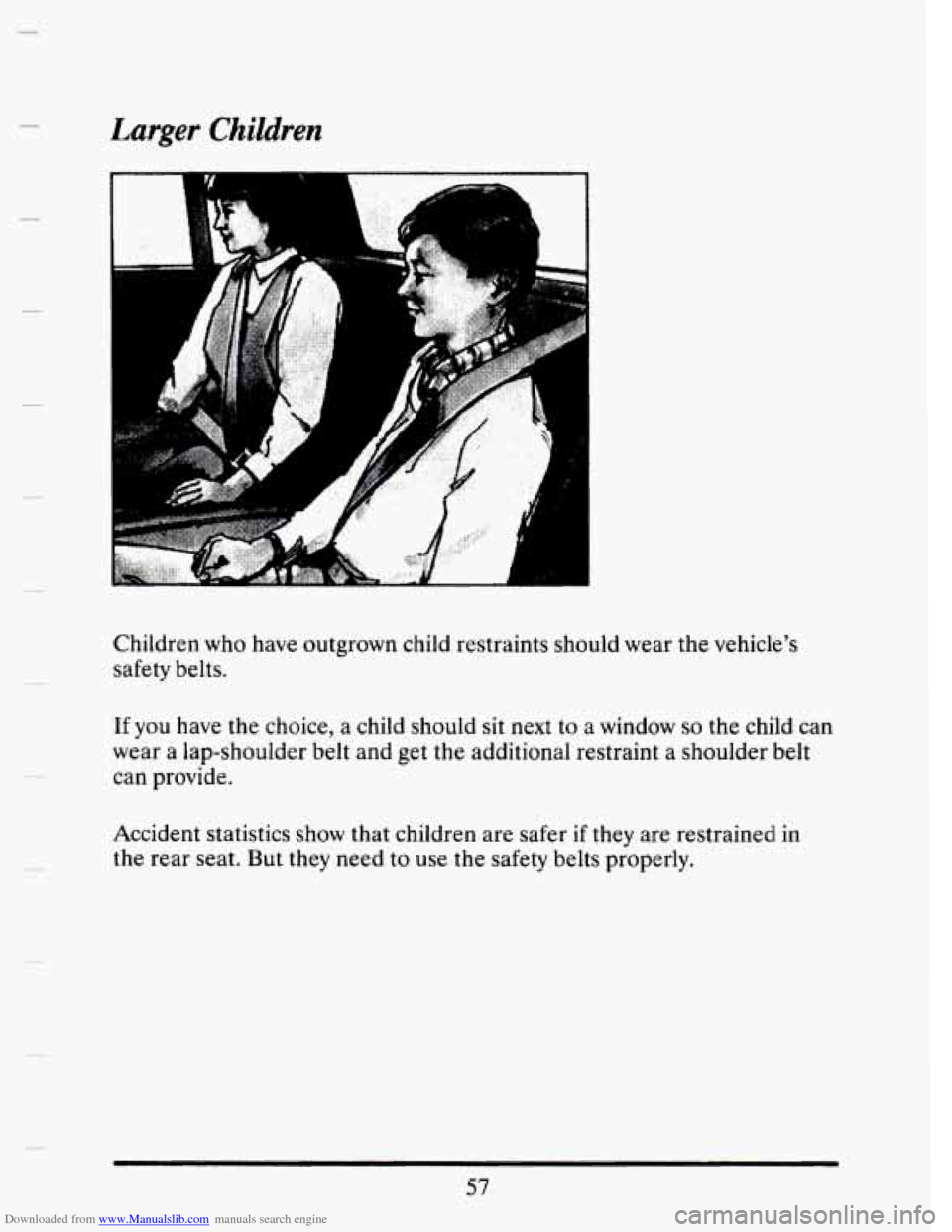 CADILLAC SEVILLE 1993 4.G Owners Manual Downloaded from www.Manualslib.com manuals search engine Larger Children 
n .... ... .. . 
A 
Children  who have outgrown  child restraints  should wear  the vehicles 
safety belts. 
If 
you have the