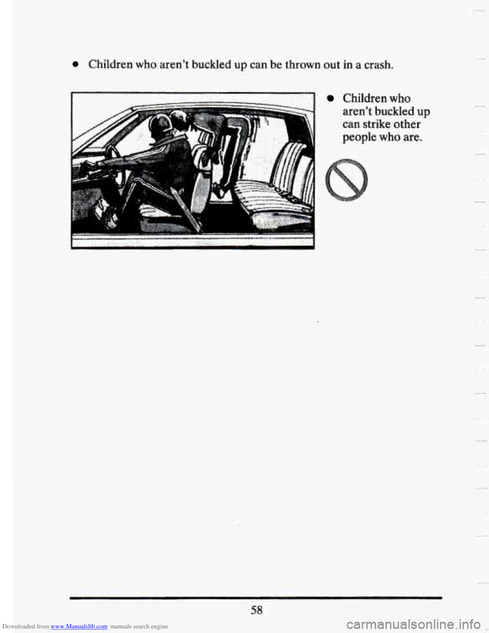 CADILLAC SEVILLE 1993 4.G Owners Manual Downloaded from www.Manualslib.com manuals search engine 0 Children  who  aren’t  buckled  up can be thrown  out in a  crash. 
a 
Children who 
aren’t  buckled  up 
can  strike  other 
people 
who