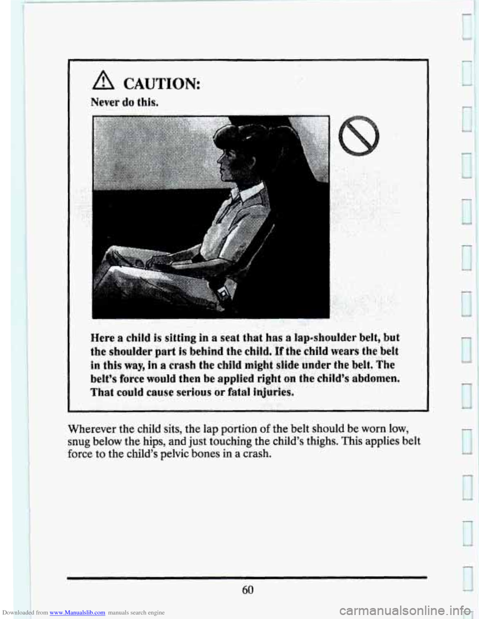 CADILLAC SEVILLE 1993 4.G Owners Manual Downloaded from www.Manualslib.com manuals search engine A CAUTION: 
Never do this, 
.. 
Here a child is sitting in a seat that has 8 lapshoulder belt, but 
the shoulder part is behind  the chlid, If 