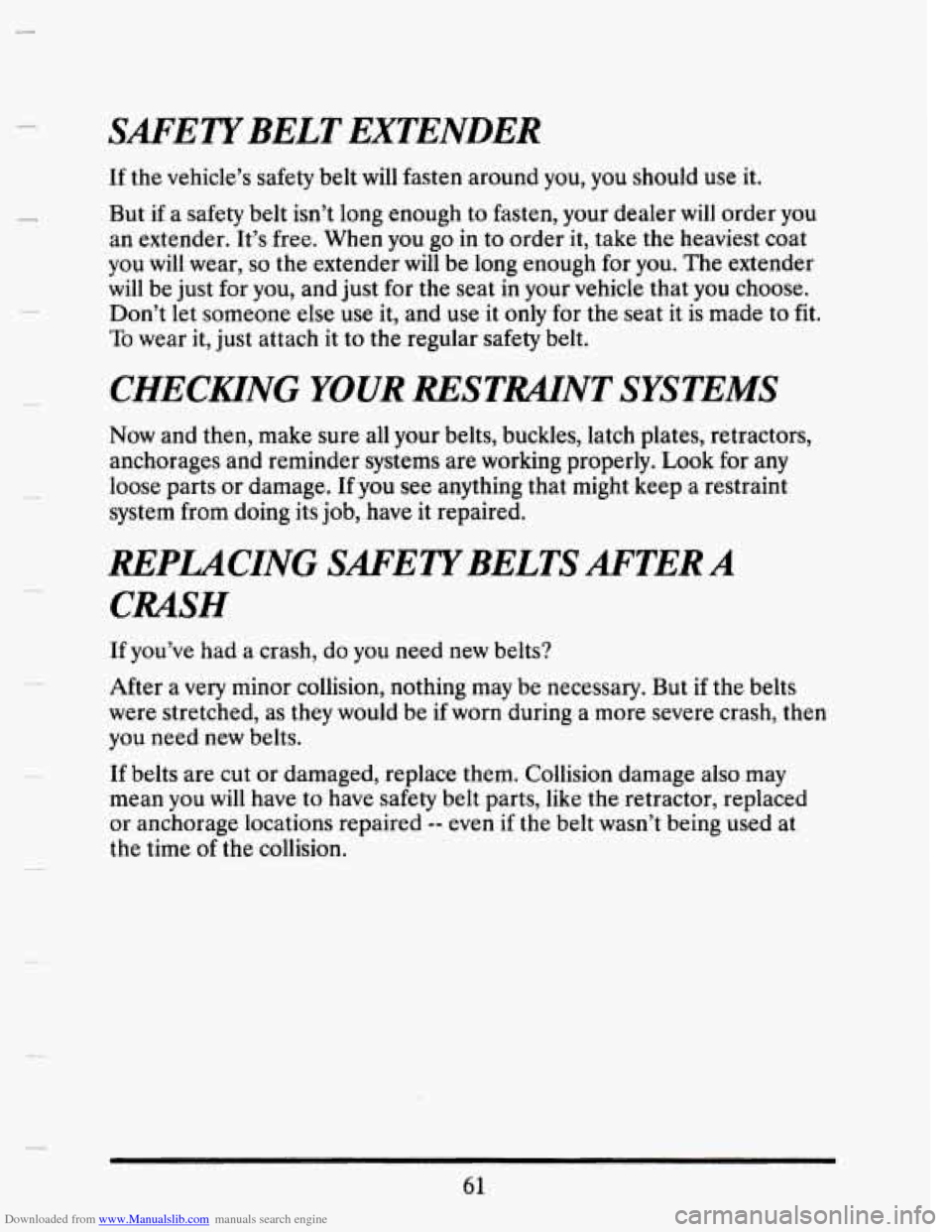 CADILLAC SEVILLE 1993 4.G Owners Manual Downloaded from www.Manualslib.com manuals search engine SAFETYBELT EXTENDER
If the vehicle’s safety belt will fasten around you, you should use it.
But
if a safety belt isn’t long eno CADILLAC SEVILLE 1993 4.G Owners Manual Downloaded from www.Manualslib.com manuals search engine SAFETYBELT EXTENDER
If the vehicle’s safety belt will fasten around you, you should use it.
But
if a safety belt isn’t long eno