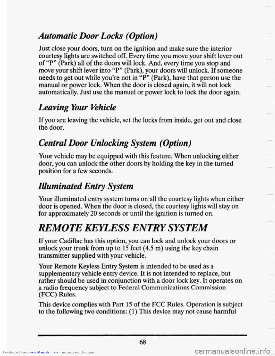CADILLAC SEVILLE 1993 4.G Owners Manual Downloaded from www.Manualslib.com manuals search engine Automatic Door Locks (Option)
Just close your doors, turn on the ignition and make sure the interior
courtesy lights are switched CADILLAC SEVILLE 1993 4.G Owners Manual Downloaded from www.Manualslib.com manuals search engine Automatic Door Locks (Option)
Just close your doors, turn on the ignition and make sure the interior
courtesy lights are switched