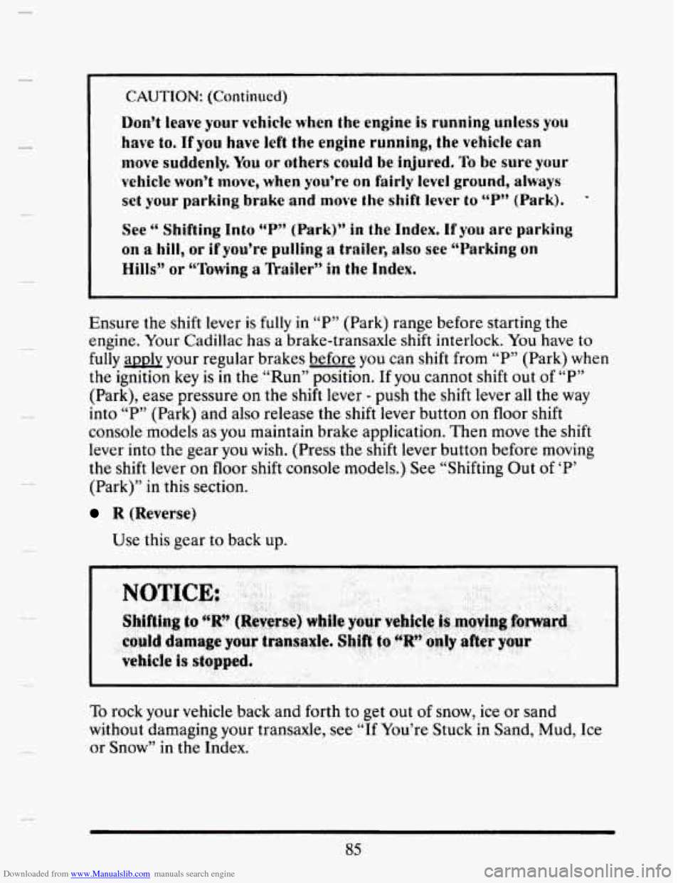 CADILLAC SEVILLE 1993 4.G Owners Manual Downloaded from www.Manualslib.com manuals search engine t
Don’t leave your vehicle when the engine is running unless you
have to, If yuu have left the engine running, the vehicle can
move sudden CADILLAC SEVILLE 1993 4.G Owners Manual Downloaded from www.Manualslib.com manuals search engine t
Don’t leave your vehicle when the engine is running unless you
have to, If yuu have left the engine running, the vehicle can
move sudden