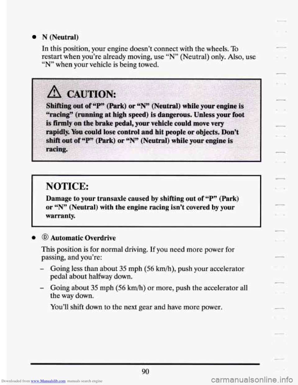 CADILLAC ELDORADO 1994 10.G Owners Manual Downloaded from www.Manualslib.com manuals search engine N (Neutral) 
In this  position,  your  engine  doesn’t  connect  with  the wheels. To 
restart  when  you’re  already  moving,  use “N”