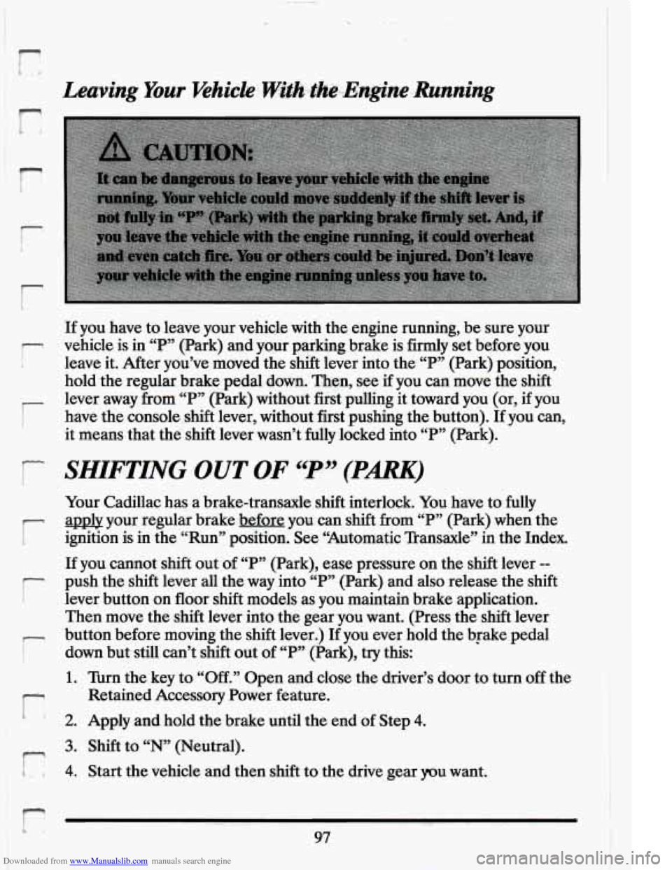CADILLAC ELDORADO 1994 10.G Owners Manual Downloaded from www.Manualslib.com manuals search engine r
i-
P
i 1
P
r
i
I?
P I i. 1
_... *- .*
If you have to leave your vehicle with the engine running, be sure your
vehicle is CADILLAC ELDORADO 1994 10.G Owners Manual Downloaded from www.Manualslib.com manuals search engine r
i-
P
i 1
P
r
i
I?
P I i. 1
_... *- .*
If you have to leave your vehicle with the engine running, be sure your
vehicle is