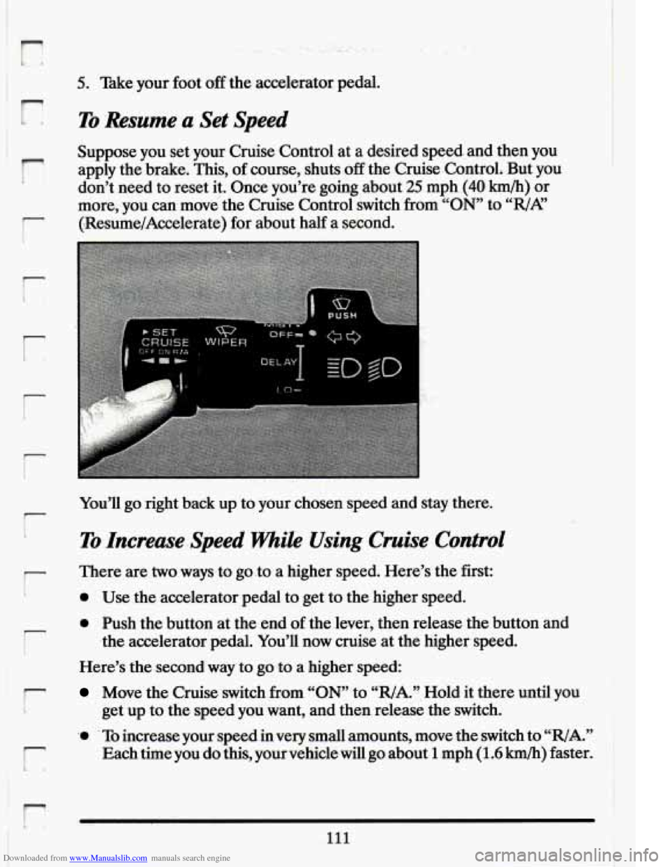 CADILLAC ELDORADO 1994 10.G Owners Manual Downloaded from www.Manualslib.com manuals search engine ‘E
r
r
r
r
5. Take your foot off the accelerator pedal.
To Resume a Set Speed
Suppose you set your Cruise Control at a desired sp CADILLAC ELDORADO 1994 10.G Owners Manual Downloaded from www.Manualslib.com manuals search engine ‘E
r
r
r
r
5. Take your foot off the accelerator pedal.
To Resume a Set Speed
Suppose you set your Cruise Control at a desired sp