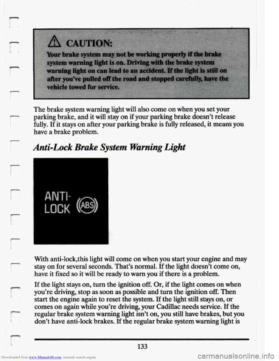 CADILLAC ELDORADO 1994 10.G Owners Manual Downloaded from www.Manualslib.com manuals search engine ..
‘The brake system warning light will also.come on when you set your
parking ,brake, and it will stay on if your.:parking brake d CADILLAC ELDORADO 1994 10.G Owners Manual Downloaded from www.Manualslib.com manuals search engine ..
‘The brake system warning light will also.come on when you set your
parking ,brake, and it will stay on if your.:parking brake d