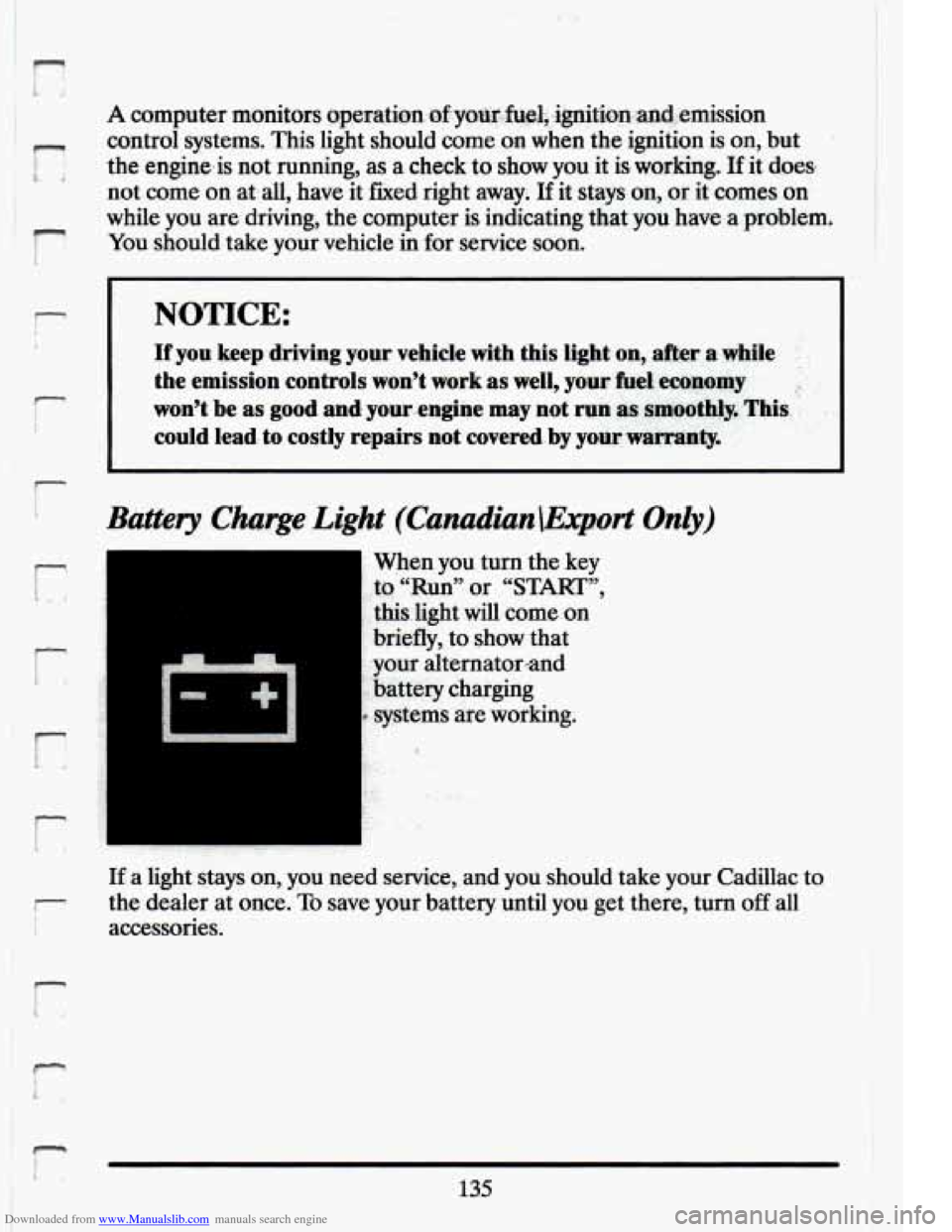 CADILLAC ELDORADO 1994 10.G Owners Manual Downloaded from www.Manualslib.com manuals search engine i i 
r 
r 
i I 
A computer monitors ~pe~~~~~~.~~~y~~!~,.~~~~~~~~-~~ernission 
control systems.  This  light  should come on when the ignition i