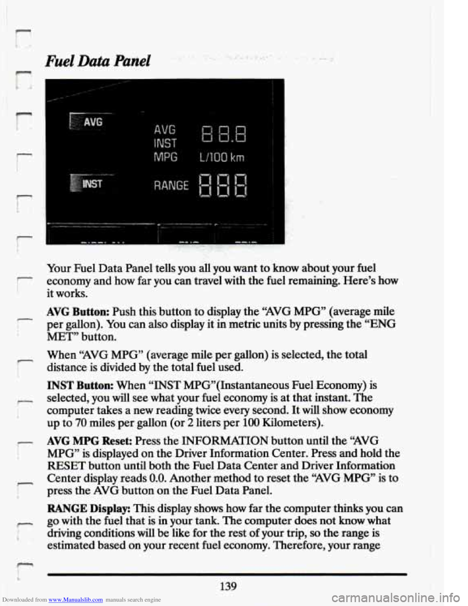 CADILLAC ELDORADO 1994 10.G Owners Manual Downloaded from www.Manualslib.com manuals search engine I
r
r
r
i
I
I
T
-. -. . ..
Your Fuel Data Panel tells you all you want to know about your fuel
economy and how far you can CADILLAC ELDORADO 1994 10.G Owners Manual Downloaded from www.Manualslib.com manuals search engine I
r
r
r
i
I
I
T
-. -. . ..
Your Fuel Data Panel tells you all you want to know about your fuel
economy and how far you can