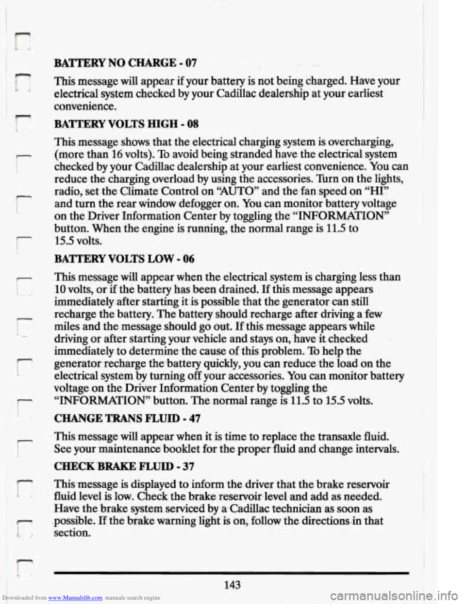 CADILLAC ELDORADO 1994 10.G Owners Manual Downloaded from www.Manualslib.com manuals search engine I-  
r- I 
i 
BATTERY NO CMGE - .07 r, 
This message  will  appear if your battery  is not  b.eing  charged.  Have  your 
electrical  ,system  