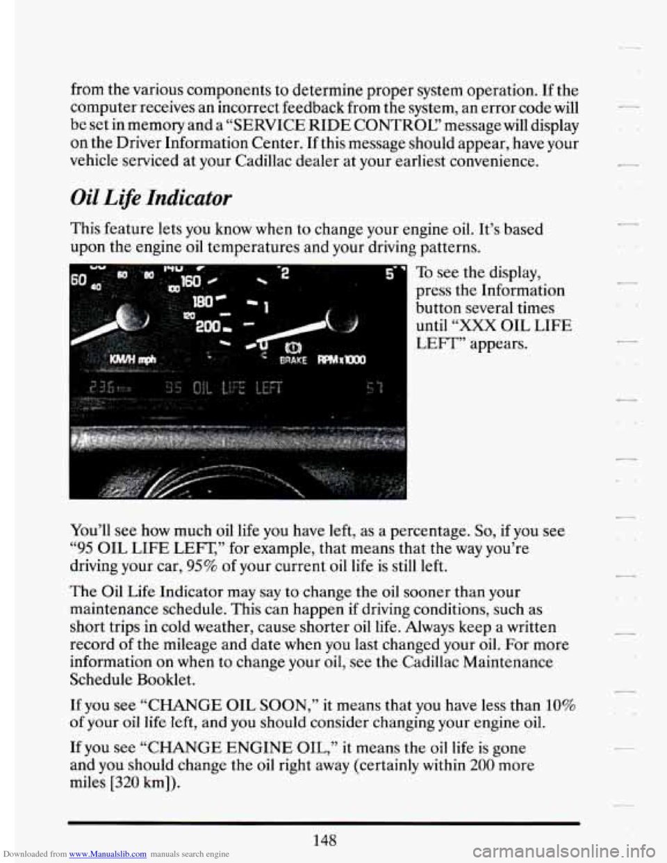 CADILLAC ELDORADO 1994 10.G Owners Manual Downloaded from www.Manualslib.com manuals search engine from the various components to determine proper system operation. If the
computer receives an incorrect feedback from the system, CADILLAC ELDORADO 1994 10.G Owners Manual Downloaded from www.Manualslib.com manuals search engine from the various components to determine proper system operation. If the
computer receives an incorrect feedback from the system,