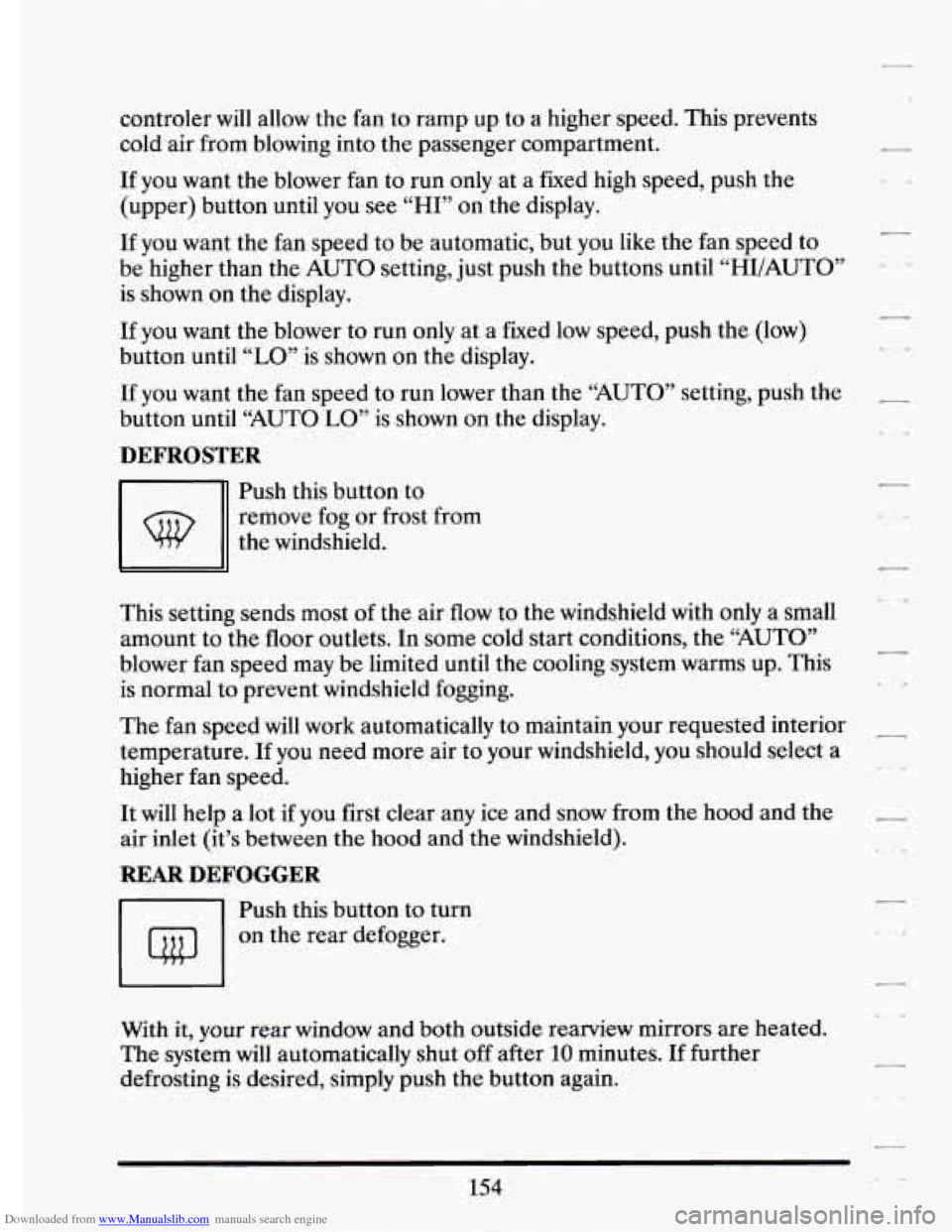 CADILLAC ELDORADO 1994 10.G Owners Manual Downloaded from www.Manualslib.com manuals search engine controler will allow the fan to ramp up to a higher speed. This prevents
cold air from blowing into the passenger compartment.
CADILLAC ELDORADO 1994 10.G Owners Manual Downloaded from www.Manualslib.com manuals search engine controler will allow the fan to ramp up to a higher speed. This prevents
cold air from blowing into the passenger compartment.