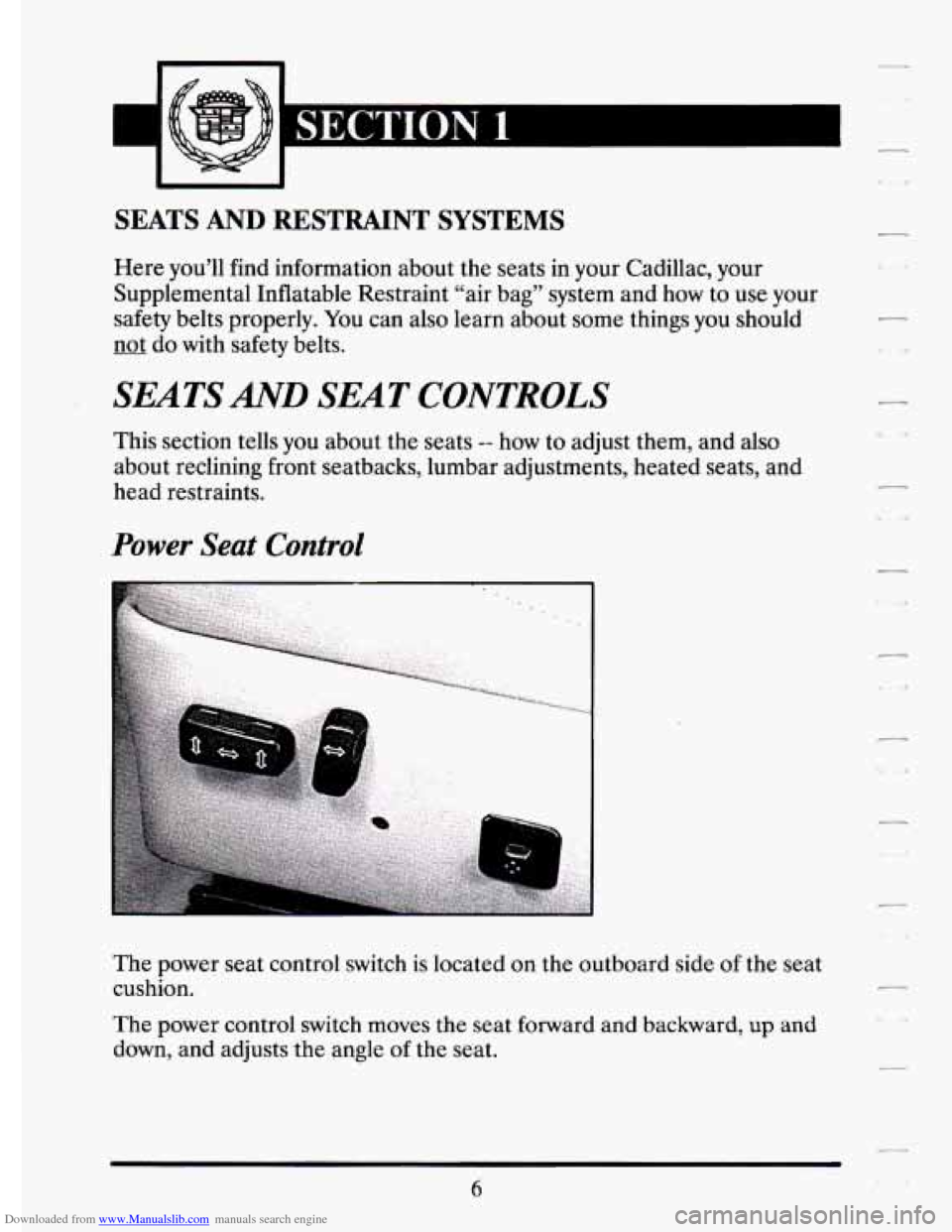 CADILLAC ELDORADO 1994 10.G Owners Manual Downloaded from www.Manualslib.com manuals search engine SEATS AND RESTRAINT SYSTEMS 
Here you’ll  find  information  about the seats in  your  Cadillac,  your 
Supplemental  Inflatable  Restraint  