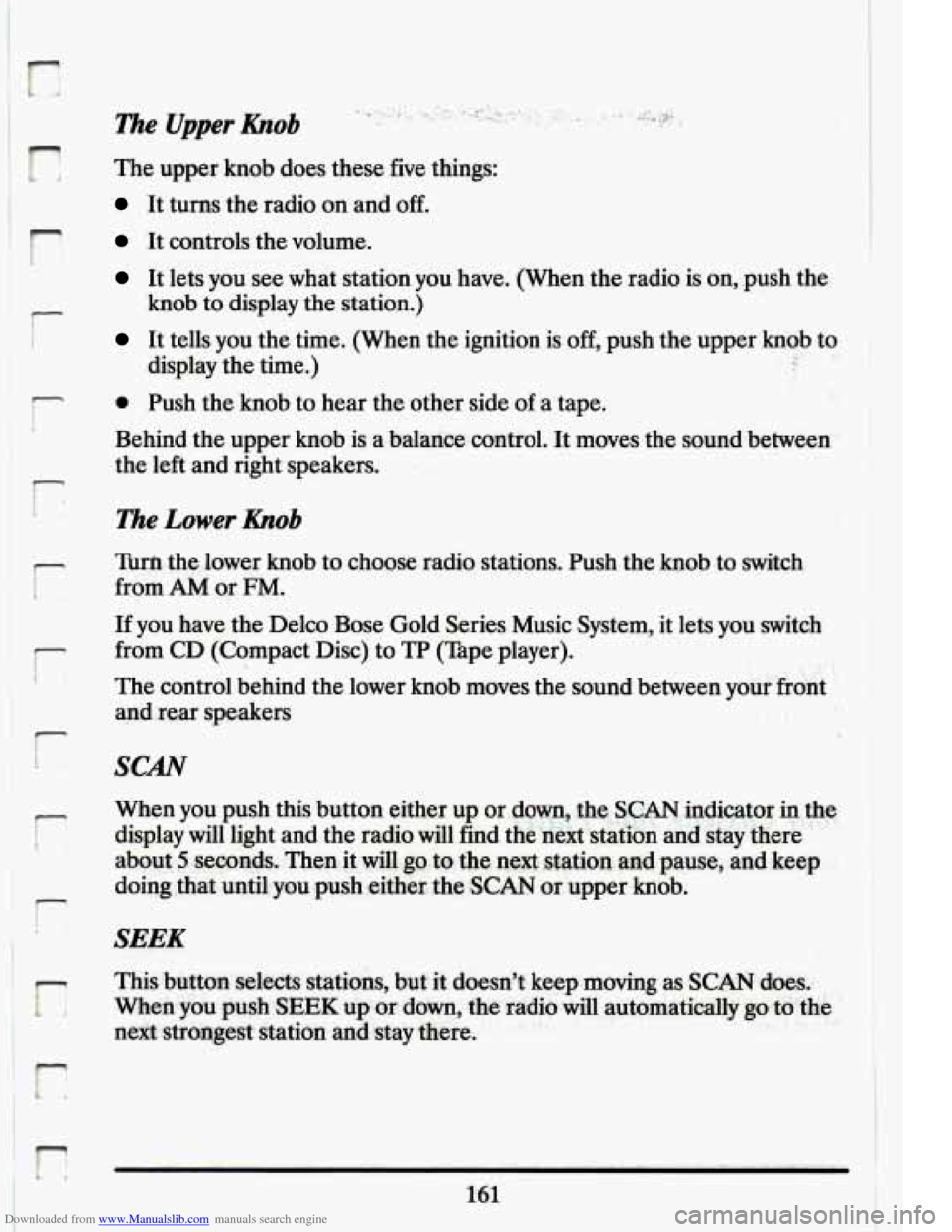 CADILLAC ELDORADO 1994 10.G Owners Manual Downloaded from www.Manualslib.com manuals search engine r
F Y!
r
r
i
The Upper hob
The upper knob does these five things:
It turns the radio on and off.
It controls the volume.
It let CADILLAC ELDORADO 1994 10.G Owners Manual Downloaded from www.Manualslib.com manuals search engine r
F Y!
r
r
i
The Upper hob
The upper knob does these five things:
It turns the radio on and off.
It controls the volume.
It let
