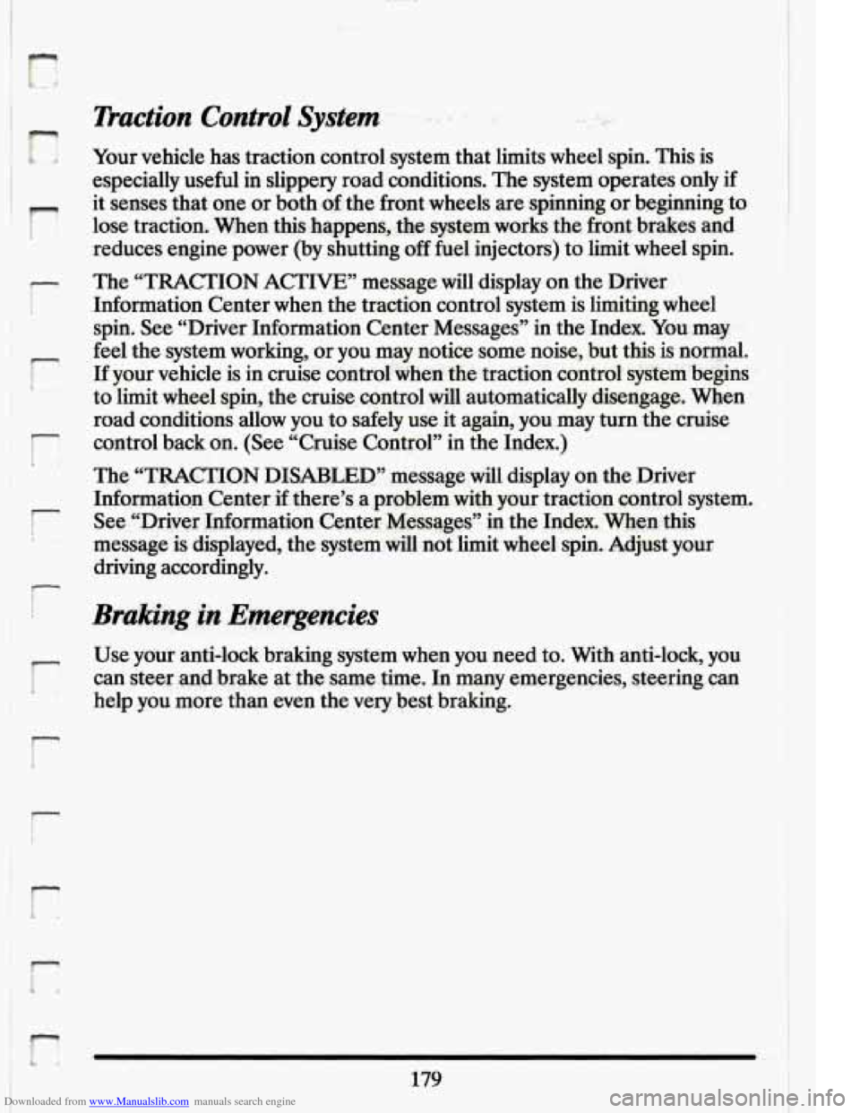CADILLAC ELDORADO 1994 10.G Owners Manual Downloaded from www.Manualslib.com manuals search engine I
r
i .’
r
r
L
r
i
r I
Your vehicle has traction control system that limits wheel spin. This is
especially useful in slipp CADILLAC ELDORADO 1994 10.G Owners Manual Downloaded from www.Manualslib.com manuals search engine I
r
i .’
r
r
L
r
i
r I
Your vehicle has traction control system that limits wheel spin. This is
especially useful in slipp