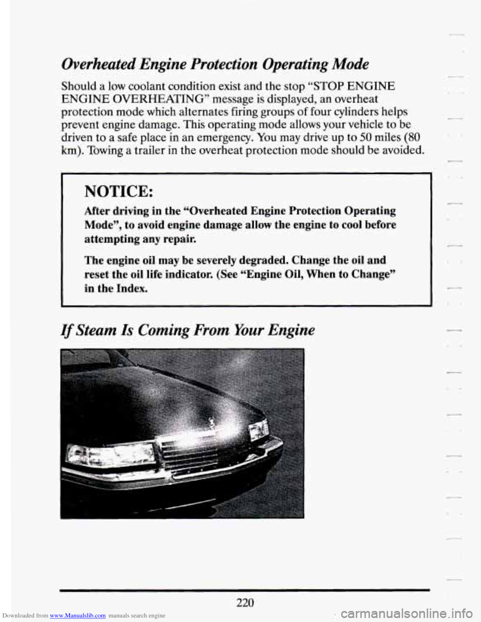 CADILLAC ELDORADO 1994 10.G Owners Manual Downloaded from www.Manualslib.com manuals search engine Overheated  Engine  Protection  Operating Mode 
Should  a low coolant  condition  exist  and the stop “STOP ENGINE 
ENGINE OVERHEATING” mes