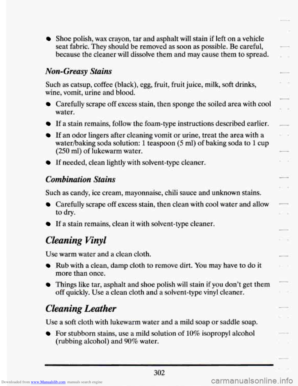 CADILLAC ELDORADO 1994 10.G Owners Manual Downloaded from www.Manualslib.com manuals search engine f --I 
Shoe polish, wax crayon,  tar and asphalt  will stain if left on a  vehicle 
seat  fabric.  They  should be removed  as soon  as possibl