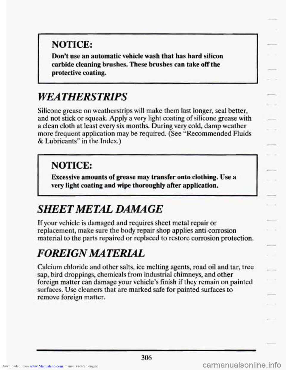 CADILLAC ELDORADO 1994 10.G Owners Manual Downloaded from www.Manualslib.com manuals search engine NOTICE: 
Don’t  use  an  automatic  vehicle  wash  that has hard  silicon 
carbide  cleaning  brushes.  These  brushes  can  take 
off the 
p