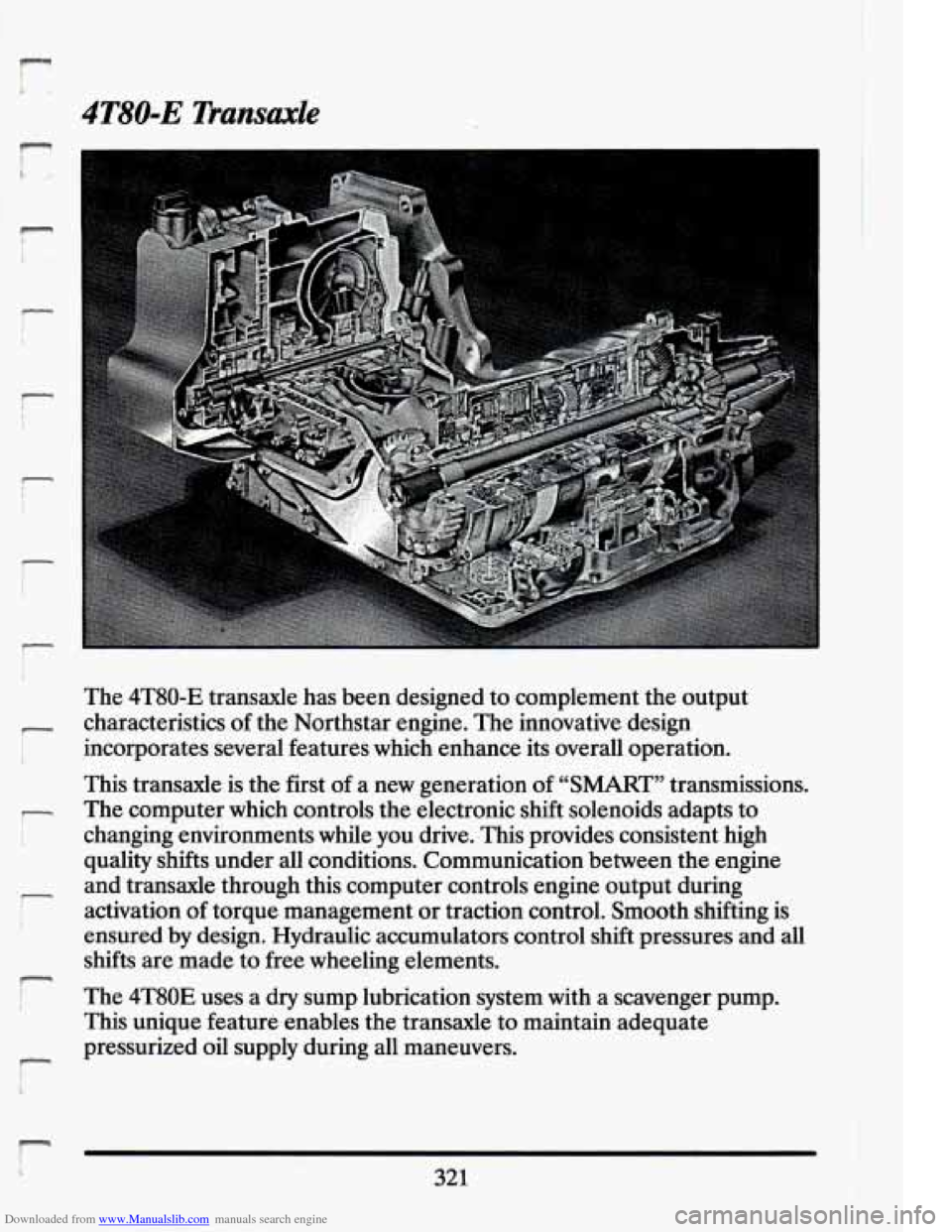 CADILLAC ELDORADO 1994 10.G Owners Manual Downloaded from www.Manualslib.com manuals search engine r 
4T80-E Transaxle 
r 
The 4T80-E transaxle has been  designed  to complement  the  output 
characteristics 
of the  Northstar  engine. The in