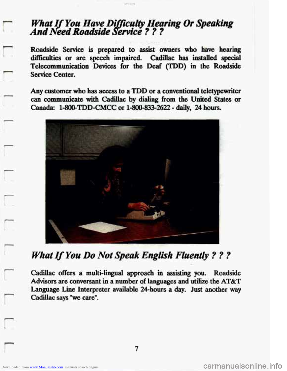 CADILLAC ELDORADO 1994 10.G Owners Manual Downloaded from www.Manualslib.com manuals search engine r 
what I You Have Di CUI@ Hearing Or Speaking 
And I
f eed Roadside JQ1 ervice ? ? 3 
r 
. ., , 
Roadside  Service is prepared to assist owner
