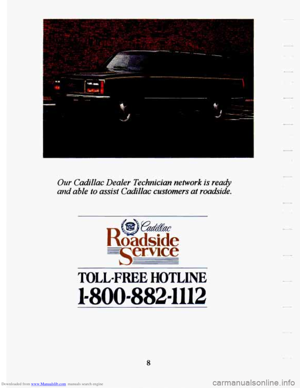 CADILLAC ELDORADO 1994 10.G Owners Manual Downloaded from www.Manualslib.com manuals search engine Our Cadillac  Dealer  Technician  network  is  ready 
and able to assist  Cadillac  customers  at  roaakide. 
TOLL-FREE HOTLINE 
1-800-882-1112