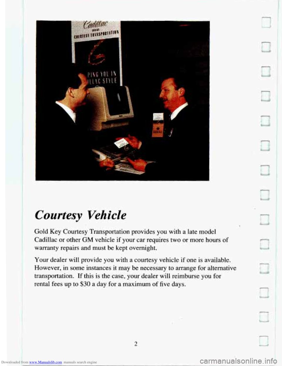 CADILLAC ELDORADO 1994 10.G Owners Manual Downloaded from www.Manualslib.com manuals search engine i 
Courtesy Vehicle 
Gold  Key  Courtesy  Transportation  provides  you  with a late  model 
Cadillac  or  other 
GM vehicle  if  your  car  re