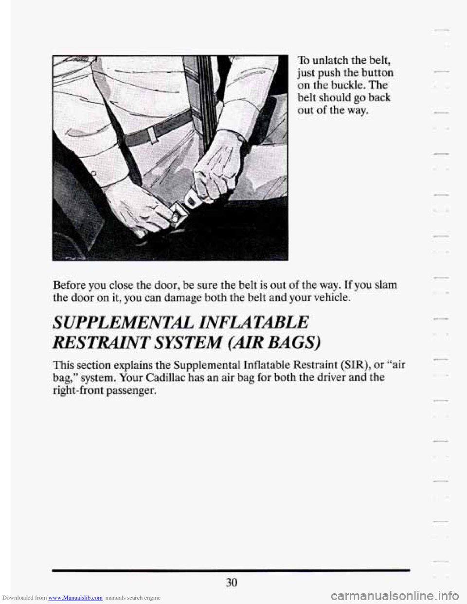 CADILLAC ELDORADO 1994 10.G Owners Manual Downloaded from www.Manualslib.com manuals search engine To unlatch the belt, 
just  push  the button 
on the buckle.  The 
belt  should 
go back 
out 
of the  way. .- 
Before you close  the door,  be