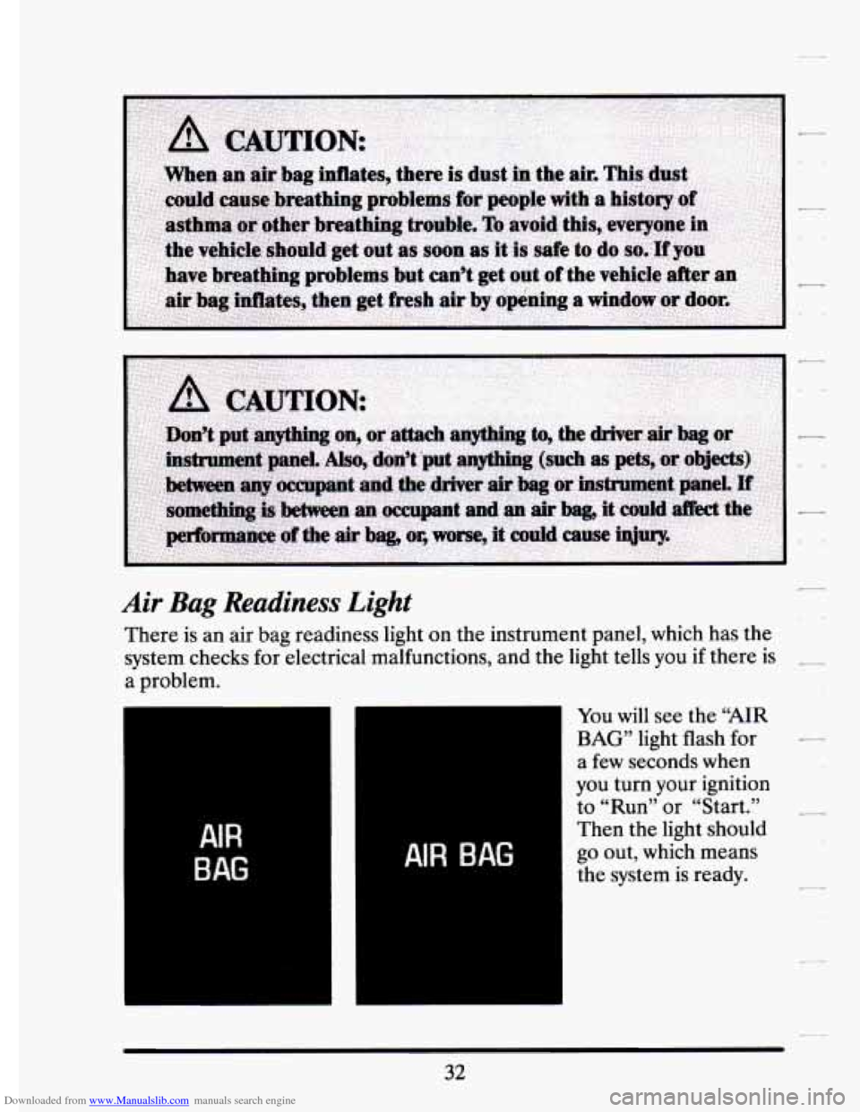 CADILLAC ELDORADO 1994 10.G Owners Manual Downloaded from www.Manualslib.com manuals search engine Air Bag  Readiness Light 
There is an air bag  readiness  light  on  the instrument  panel,  which has the 
system  checks  for electrical  mal
