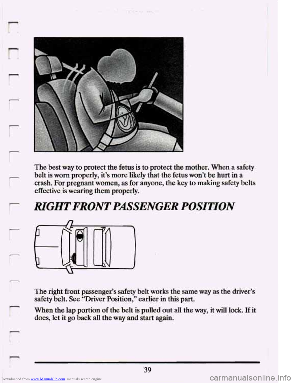 CADILLAC ELDORADO 1994 10.G Owners Manual Downloaded from www.Manualslib.com manuals search engine r 
r 
r 
r I 
The best way to protect  the fetus  is to  protectthe  mother.  When  a safety 
belt  is  worn  properly,  its  more -likely  th
