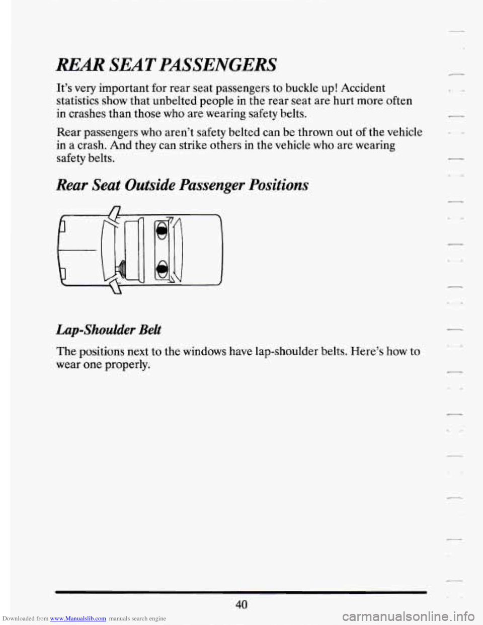 CADILLAC ELDORADO 1994 10.G Owners Manual Downloaded from www.Manualslib.com manuals search engine REAR SEAT PASSENGERS 
It’s very important  for  rear  seat  passengers  to  buckle  up!  Accident 
statistics  show  that unbelted  people 
i