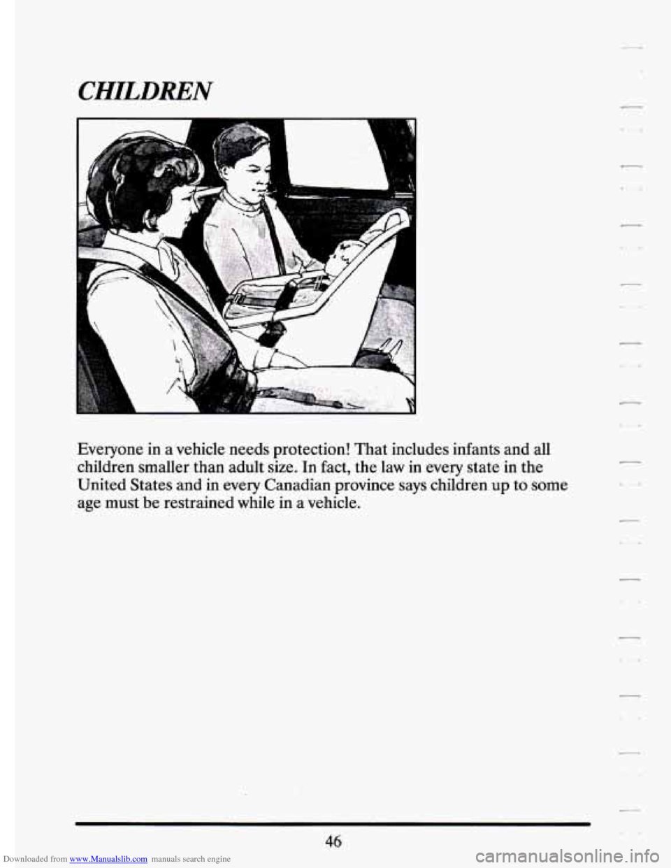 CADILLAC ELDORADO 1994 10.G Owners Manual Downloaded from www.Manualslib.com manuals search engine CHILDREN 
A 
m4 
Everyone in a  vehicle  needs  protection!  That  includes  infants  and  all 
children  smaller  than  adult  size.  In  fact