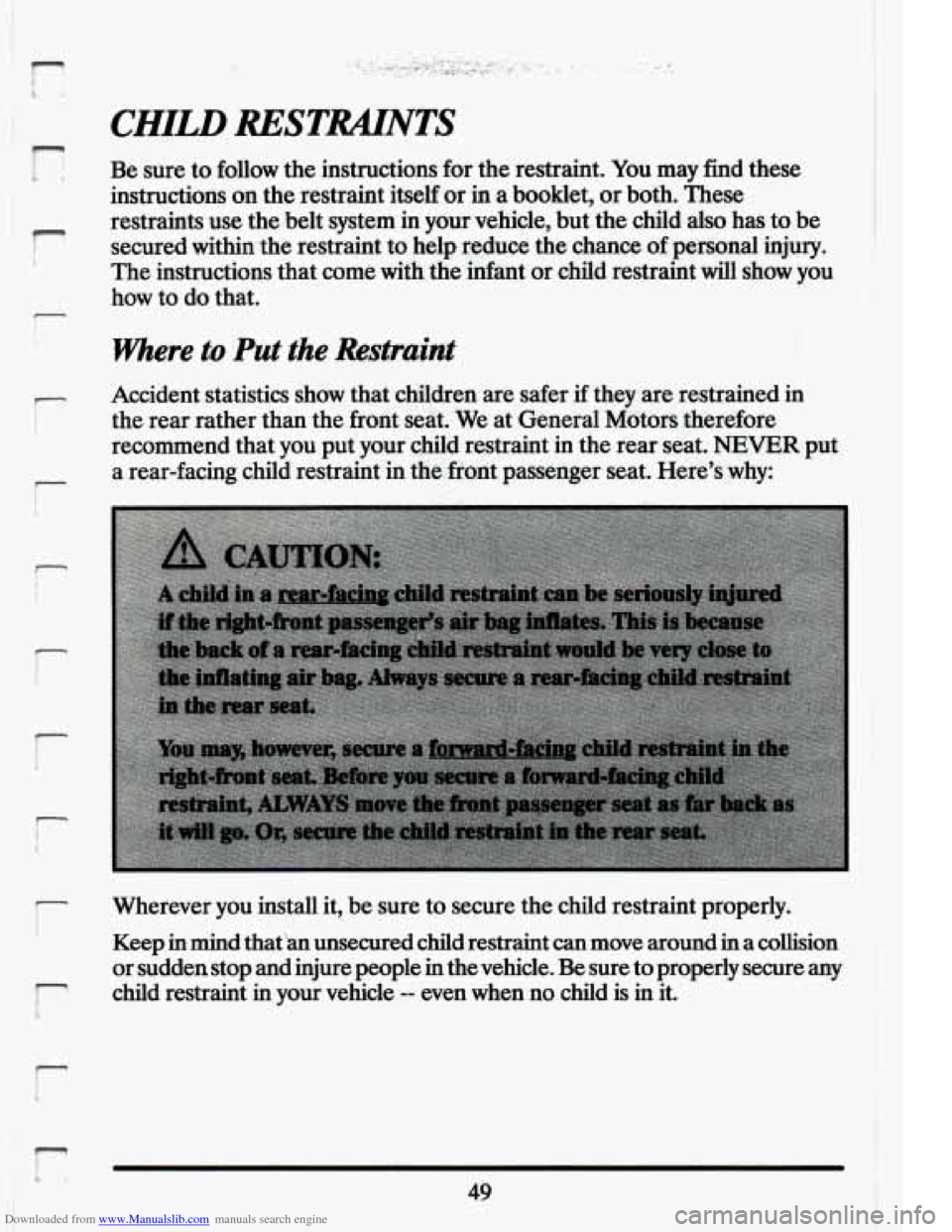 CADILLAC ELDORADO 1994 10.G Owners Manual Downloaded from www.Manualslib.com manuals search engine 7 I I
-
I
r
i
P
r
CHILD RESTRAINTS
Be sure to follow the instructions for the restraint. You may find these
instructions on the CADILLAC ELDORADO 1994 10.G Owners Manual Downloaded from www.Manualslib.com manuals search engine 7 I I
-
I
r
i
P
r
CHILD RESTRAINTS
Be sure to follow the instructions for the restraint. You may find these
instructions on the