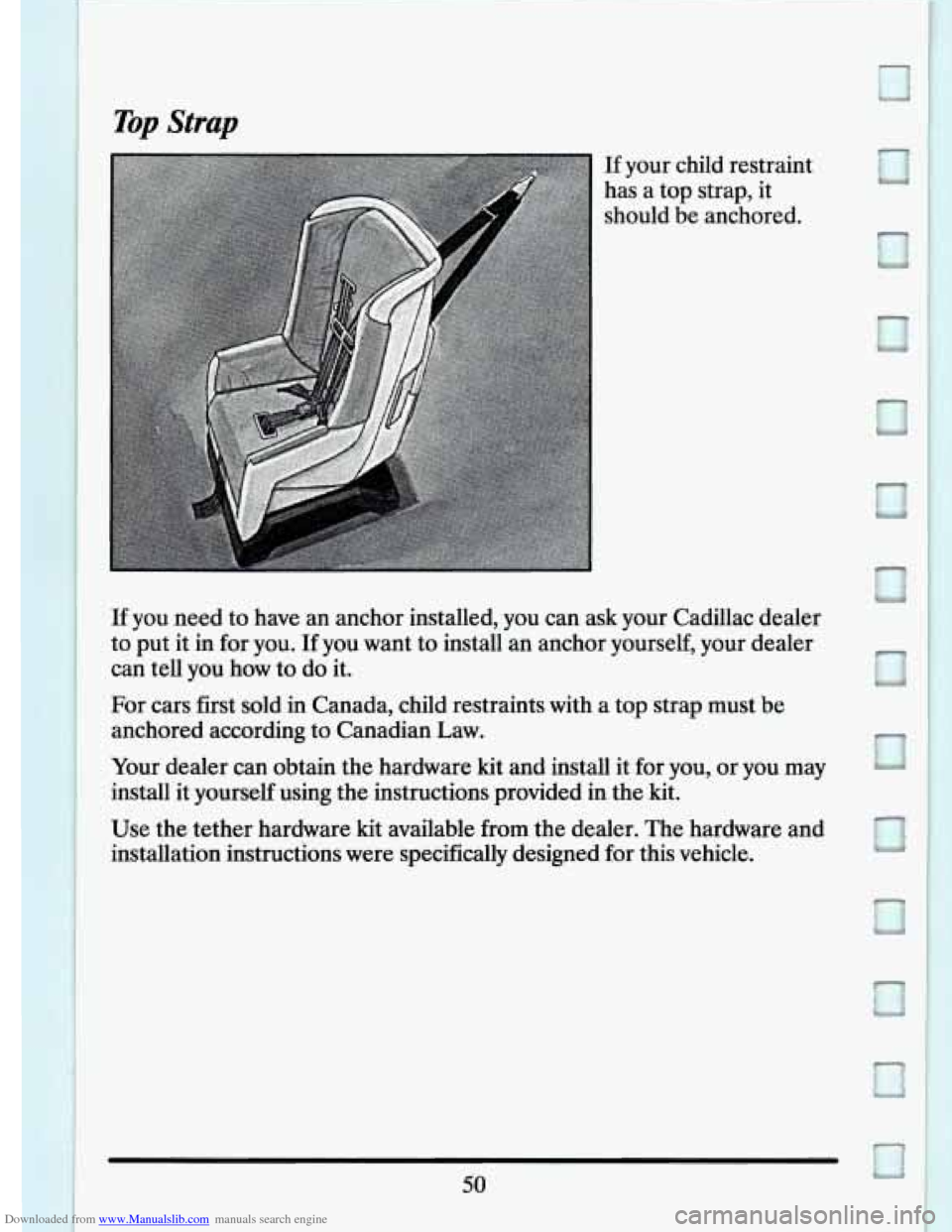 CADILLAC ELDORADO 1994 10.G Owners Manual Downloaded from www.Manualslib.com manuals search engine Top Strap 
If your  child  restraint 
has  a top strap, it 
should  be  anchored. 
If you  need  to have  an  anchor  installed,  you can  ask 