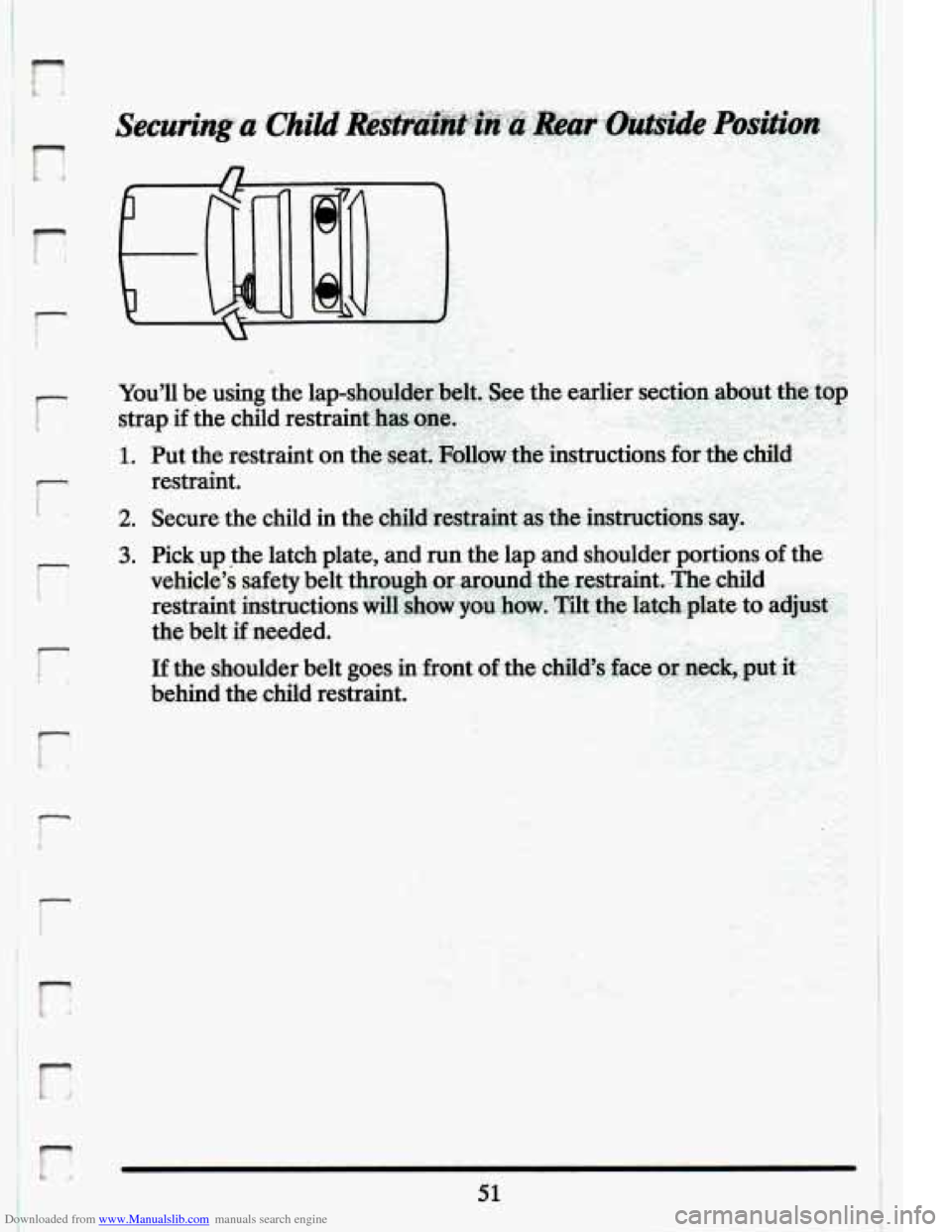 CADILLAC ELDORADO 1994 10.G Owners Manual Downloaded from www.Manualslib.com manuals search engine I 
r 
r 
2. 
3. Pick  .up the latch plate, and  run  the  lap and shoulder portions of the 
vehicles  safety  belt through  oE.~~~~,~~.,~e~~r~