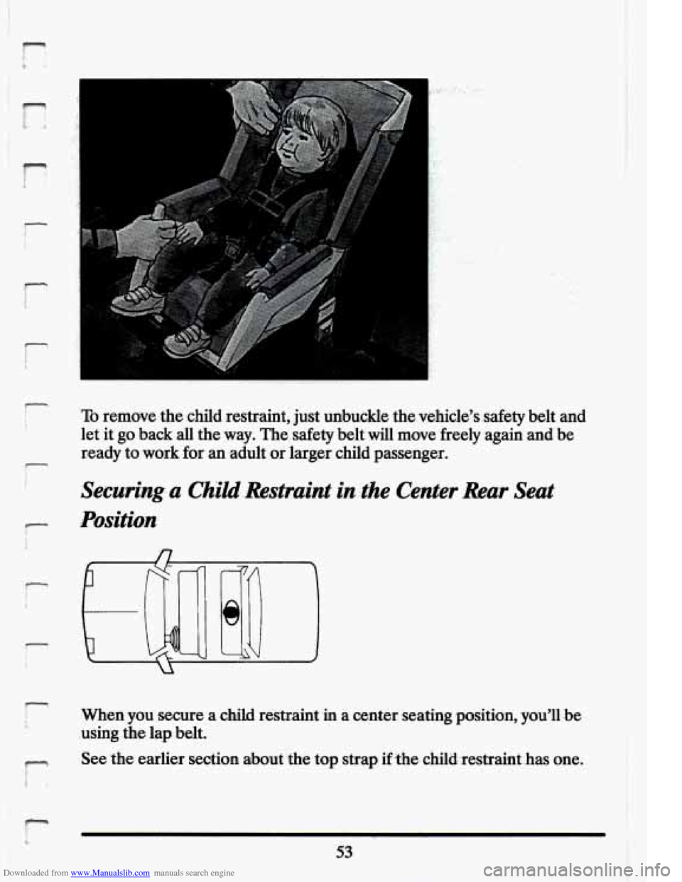 CADILLAC ELDORADO 1994 10.G Owners Manual Downloaded from www.Manualslib.com manuals search engine r 
r 
To remove the .child  restraint, just  unbuckle the vehicles  .safety  belt  and 
let  it  go  back  all  the way.  The safety  belt wi