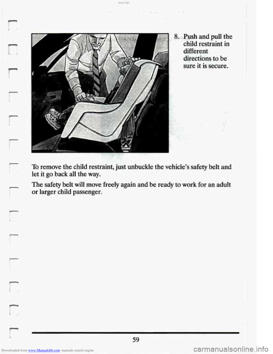 CADILLAC ELDORADO 1994 10.G Owners Manual Downloaded from www.Manualslib.com manuals search engine r 1 
r 
r 
f 
To remove  the  child  restraint,  just  unbuckle  the  vehicles  safety  \
belt  and 
let  it go  back  all  the  way. 
The  s