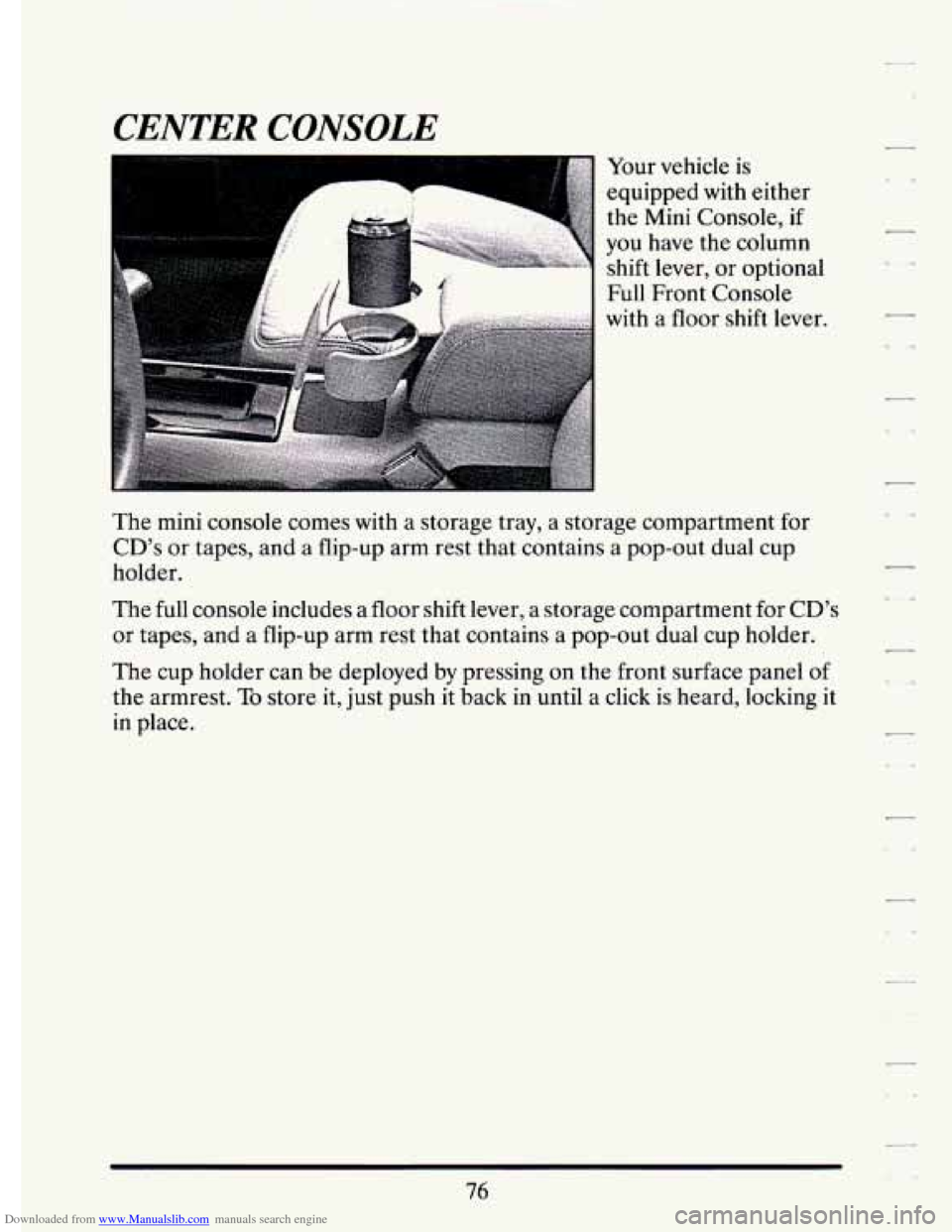 CADILLAC ELDORADO 1994 10.G Owners Manual Downloaded from www.Manualslib.com manuals search engine CENTER CONSOLE 
. .. Your  vehicle is 
equipped  with either 
the  Mini  Console, 
if 
you  have  the column 
shift  lever,  or optional 
Full 