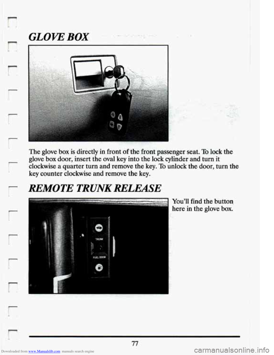 CADILLAC ELDORADO 1994 10.G Owners Manual Downloaded from www.Manualslib.com manuals search engine r- i 
r 
r 
r 
r 
r 
I 
r 
GL0.W BOX . :. . .. 
The glove box is  directly in front  oflhe  front passenger  seat. To lock the 
glove 
box d