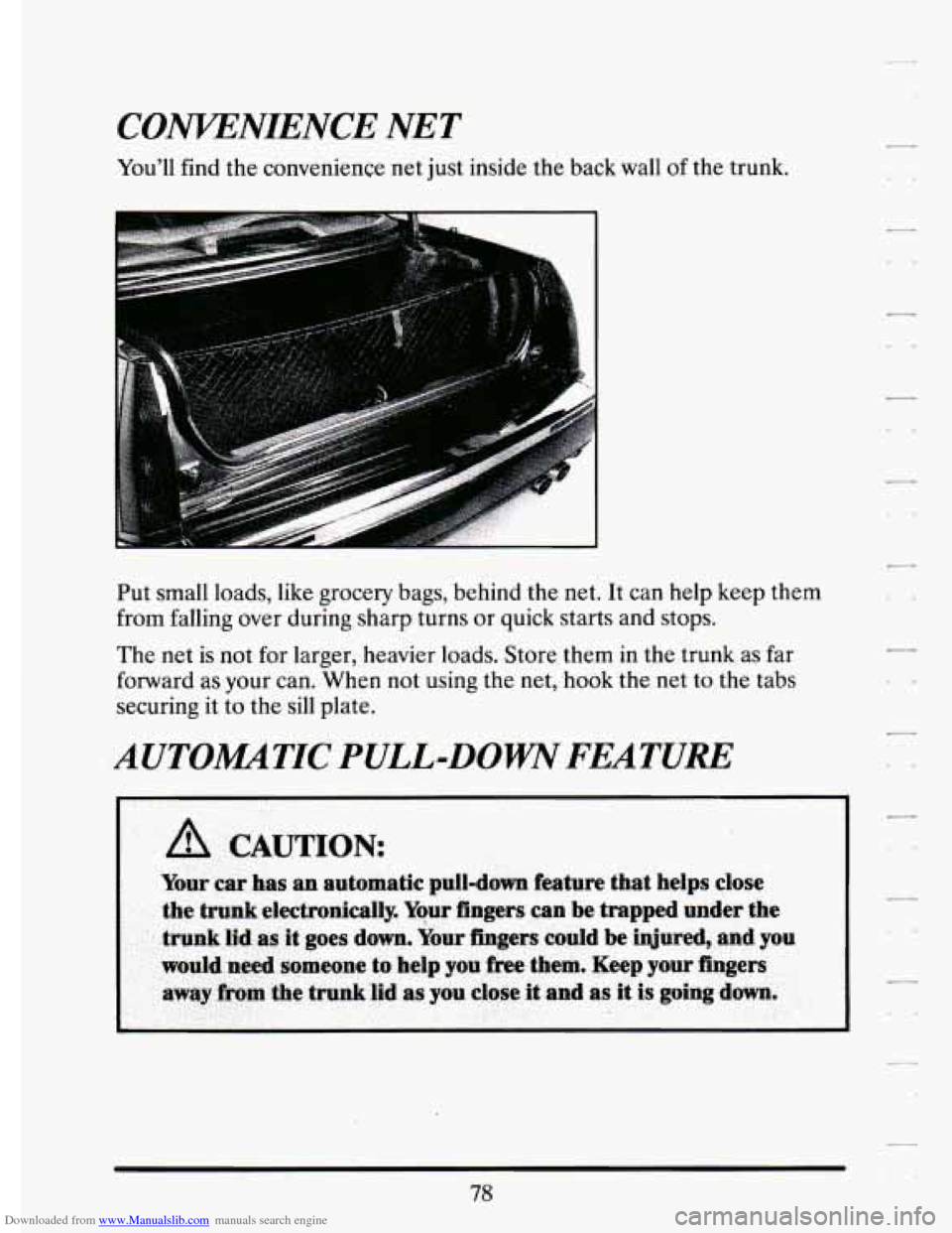CADILLAC ELDORADO 1994 10.G Owners Manual Downloaded from www.Manualslib.com manuals search engine CONVENIENCE NET 
Youll  find the convenience  net just  inside  the back  wall of the  trunk. 
.. 
Put  small  loads,  like  grocery  bags,  b