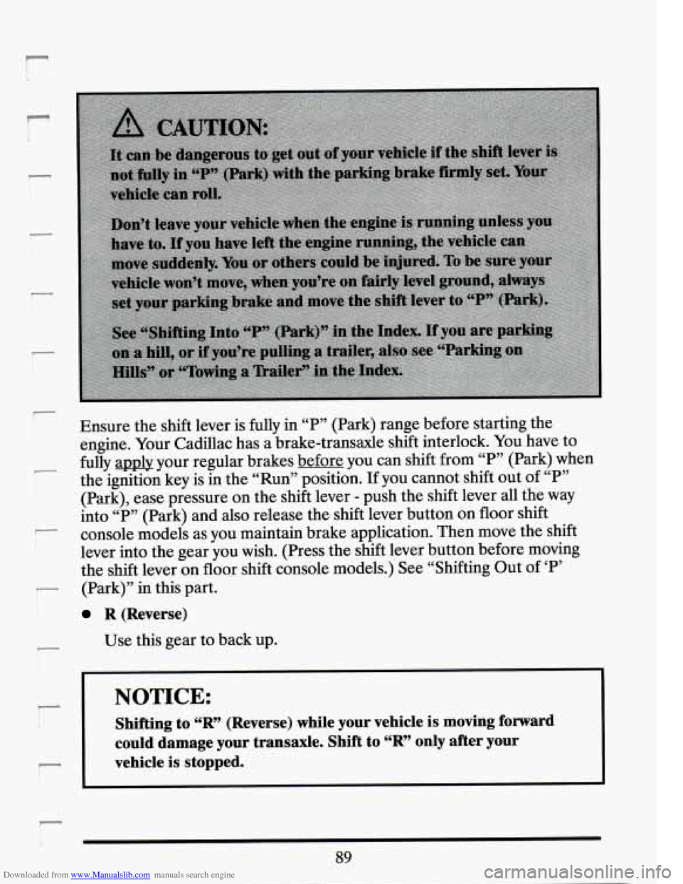 CADILLAC SEVILLE 1994 4.G Owners Manual Downloaded from www.Manualslib.com manuals search engine r 
- 
- i 
- 
Ensure  the shift  lever  is  fully in “P7’  (Park) range  before starting  the 
engine.  Your Cadillac  has a brake-transaxl