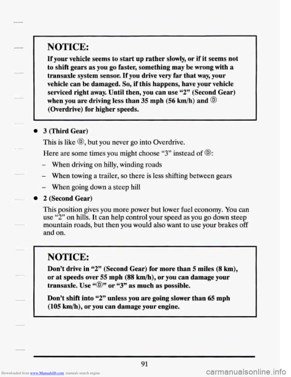 CADILLAC SEVILLE 1994 4.G Owners Manual Downloaded from www.Manualslib.com manuals search engine NOTICE:
If your vehicle seems to start up rather slowly, or if it seems not
to shift gears
as you go faster, something may be wron CADILLAC SEVILLE 1994 4.G Owners Manual Downloaded from www.Manualslib.com manuals search engine NOTICE:
If your vehicle seems to start up rather slowly, or if it seems not
to shift gears
as you go faster, something may be wron