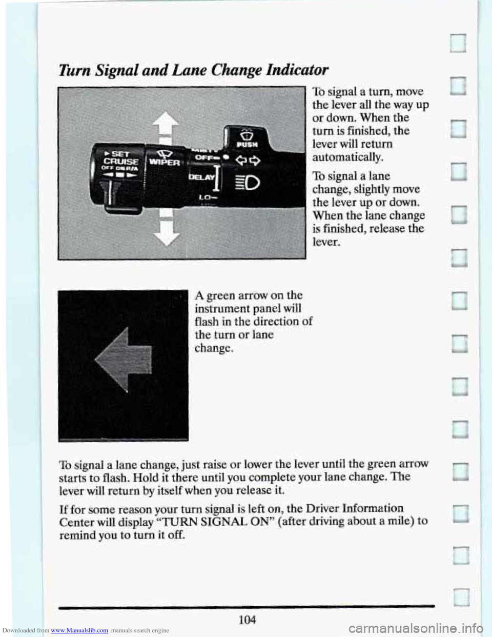 CADILLAC SEVILLE 1994 4.G Owners Manual Downloaded from www.Manualslib.com manuals search engine Turn  Signal  and  Lane Change Indicator 
To signal a turn,  move 
the  lever  all  the way  up 
or  down.  When  the 
turn  is  finished,  the