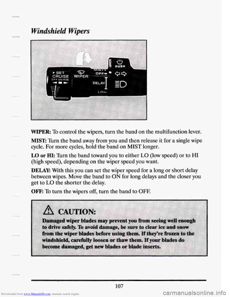 CADILLAC SEVILLE 1994 4.G Owners Manual Downloaded from www.Manualslib.com manuals search engine Windshield Wipers 
WIPER: To control the wipers,  turn  the  band on  the  multifunction  lever. 
MIST: Turn the band  away from you and  then 