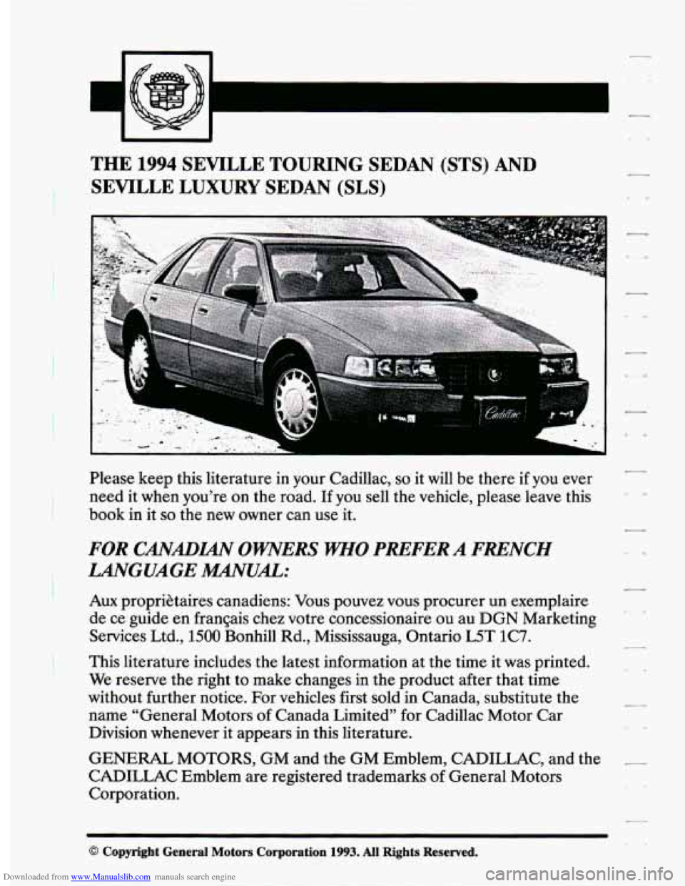 CADILLAC SEVILLE 1994 4.G Owners Manual Downloaded from www.Manualslib.com manuals search engine .
THE 1994 SEVILLE TOURING SEDAN (STS) AND
SEVILLE LUXURY SEDAN
(SLS)
Please keep this literature in your Cadillac, so it will be the CADILLAC SEVILLE 1994 4.G Owners Manual Downloaded from www.Manualslib.com manuals search engine .
THE 1994 SEVILLE TOURING SEDAN (STS) AND
SEVILLE LUXURY SEDAN
(SLS)
Please keep this literature in your Cadillac, so it will be the
