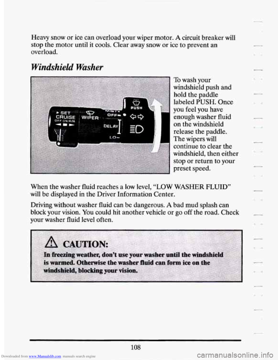 CADILLAC SEVILLE 1994 4.G Owners Manual Downloaded from www.Manualslib.com manuals search engine Heavy  snow or ice  can  overload  your  wiper  motor. A circuit  breaker  will 
stop  the motor  until  it  cools.  Clear away  snow  or ice  