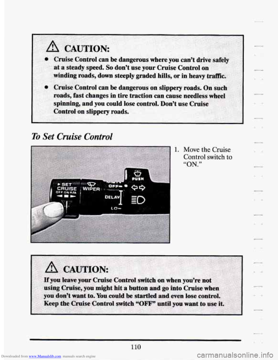 CADILLAC SEVILLE 1994 4.G Owners Manual Downloaded from www.Manualslib.com manuals search engine To Set  Cruise  Control 
1. Move the Cruise 
Control 
switch to 
“ON.” 
110   